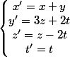 \left\lbrace\begin{matrix} x'= x + y\\ y' = 3z + 2t\\ z' = z - 2 t\\ t' = t \end{matrix}\right.